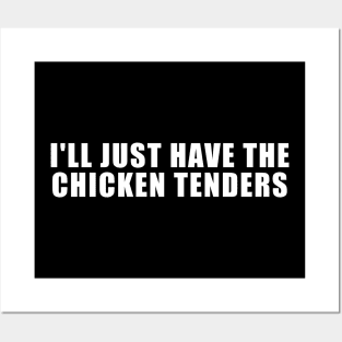 I'll Just Have The Chicken Tenders Posters and Art